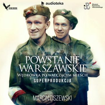 Powstanie Warszawskie. Wędrówka po walczącym mieście. audiobook, Marcin Ciszewski