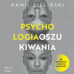 PSYCHOLOGIA OSZUKIWANIA. Jak oszukujemy i jesteśmy oszukiwani, Kamil Zieliński