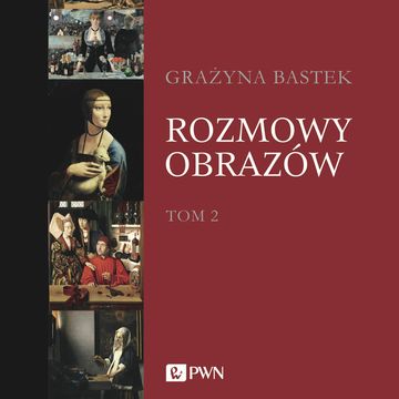 Rozmowy obrazów, tom 2 audiobook, Grażyna Bastek