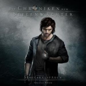 Schicksalsfäden - Die Chroniken der Seelenwächter, Band 2 (Ungekürzt), Nicole Böhm