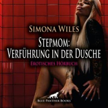 Stepmom: Verführung in der Dusche / Erotik Audio Story / Erotisches Hörbuch audiobook, Simona Wiles