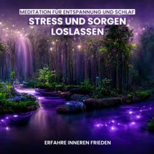 Stress und Sorgen loslassen - Meditation für Entspannung und Schlaf, Raphael Kempermann