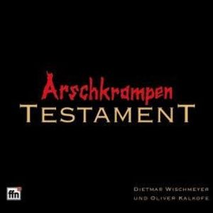 Testament, Die Arschkrampen, Dietmar Wischmeyer, Oliver Kalkofe