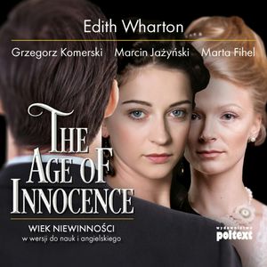 The Age of Innocence. Wiek niewinności w wersji do nauki angielskiego, Edith Wharton, Grzegorz Komerski, Marcin Jażyński, Marta Fihel