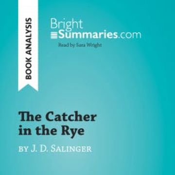 The Catcher in the Rye by J. D. Salinger (Book Analysis) audiobook, Bright Summaries
