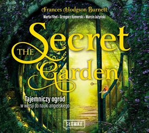 The Secret Garden. Tajemniczy ogród w wersji do nauki angielskiego, Frances Hodgson Burnett, Grzegorz Komerski, Marcin Jażyński, Marta Fihel