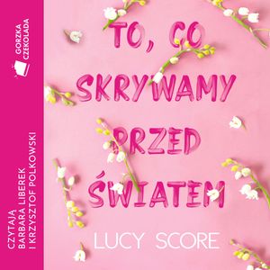 To, co skrywamy przed światem, Lucy Score