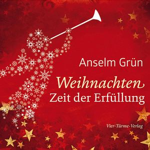 Weihnachten - Zeit der Erfüllung, Anselm Grün