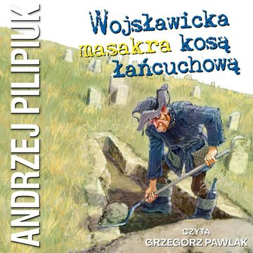 Wojsławicka masakra kosą łańcuchową audiobook, Andrzej Pilipiuk