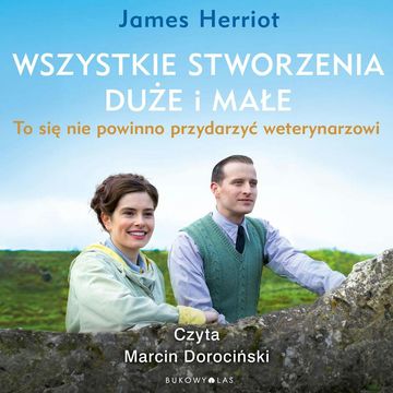 Wszystkie stworzenia duże i małe. To się nie powinno przydarzyć weterynarzowi audiobook, James Herriot