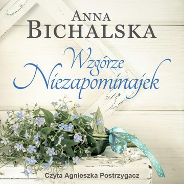 Wzgórze niezapominajek audiobook, Anna Bichalska