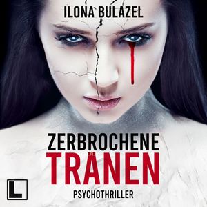 Zerbrochene Tränen (ungekürzt), Ilona Bulazel