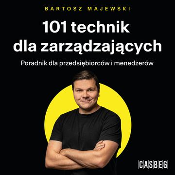 101 technik dla zarządzających. Poradnik dla przedsiębiorców i menedżerów audiobook, Bartosz Majewski