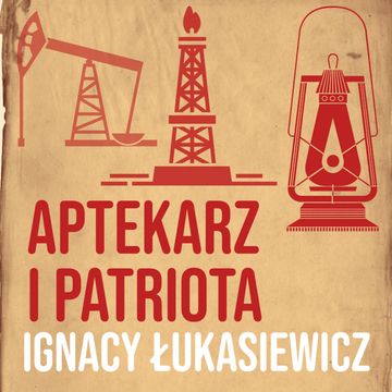 Aptekarz i patriota. Ignacy Łukasiewicz [część 1] audiobook, Historia jakiej nie znacie