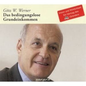 Das bedingungslose Grundeinkommen, Götz W. Werner