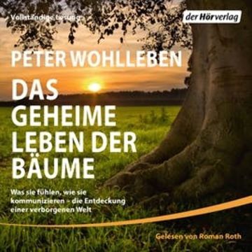 Das geheime Leben der Bäume: Was sie fühlen, wie sie kommunizieren - die Entdeckung einer verborgenen Welt audiobook, Peter Wohlleben