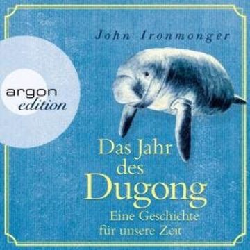 Das Jahr des Dugong - Eine Geschichte für unsere Zeit (Ungekürzt) audiobook, John Ironmonger