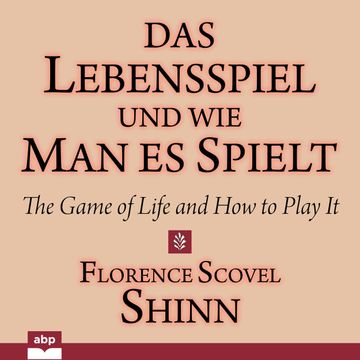 Das Lebensspiel und wie man es spielt - The Game of Life and How to Play It (Ungekürzt) audiobook, Florence Scovel Shinn