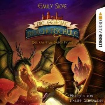 Der Kampf um Sieben Feuer - Die geheime Drachenschule, Teil 7 (Ungekürzt) audiobook, Emily Skye