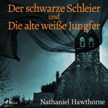 Der schwarze Schleier und Die alte weiße Jungfer (Ungekürzt) audiobook, Nathaniel Hawthorne