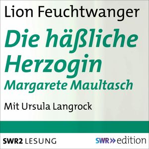 Die häßliche Herzogin Margarete Maultasch, Lion Feuchtwanger
