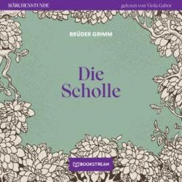 Die Scholle - Märchenstunde, Folge 141 (Ungekürzt) audiobook, Brüder Grimm