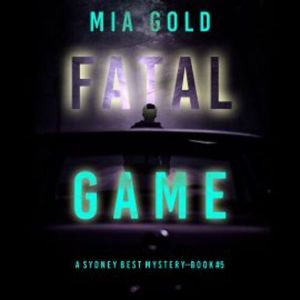 Fatal Game (A Sydney Best Suspense Thriller—Book 5), Mia Gold