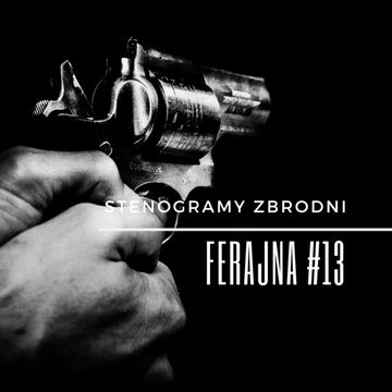 FERAJNA #13 - kryminał, podcast, słuchowisko, antykryminał audiobook, Piotr Wielg