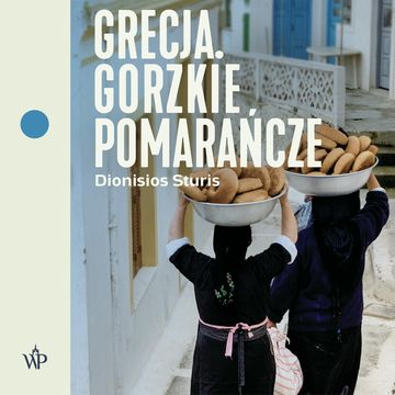 Grecja. Gorzkie pomarańcze audiobook, Dionisios Sturis