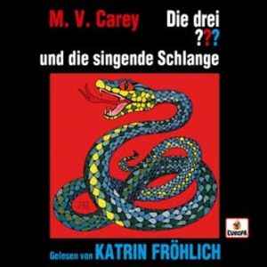 Katrin Fröhlich liest: Die drei ??? und die singende Schlange, M.V. Carey