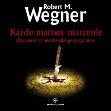 Każde martwe marzenie. Opowieści z meekhańskiego pogranicza (#5 w serii) audiobook, Robert M. Wegner