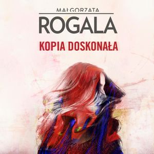 Kopia doskonała, Małgorzata Rogala