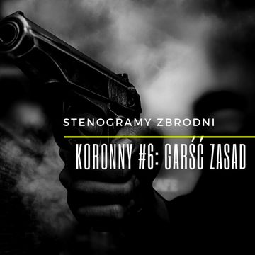KORONNY #6: GARŚĆ ZASAD - kryminał, podcast, słuchowisko, antykryminał audiobook, Piotr Wielg