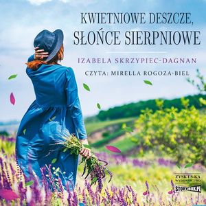 Kwietniowe deszcze, słońce sierpniowe, Izabela Skrzypiec-Dagnan