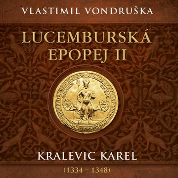 Lucemburská epopej II: Kralevic Karel (1334–1348) audiobook, Vlastimil Vondruška