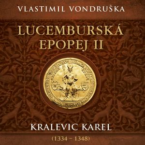 Lucemburská epopej II: Kralevic Karel (1334–1348), Vlastimil Vondruška