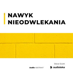 Nawyk nieodwlekania, Steve Scott