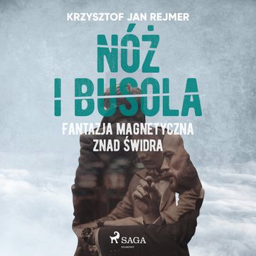 Nóż i busola. Fantazja magnetyczna znad Świdra audiobook, Krzysztof Jan Rejmer