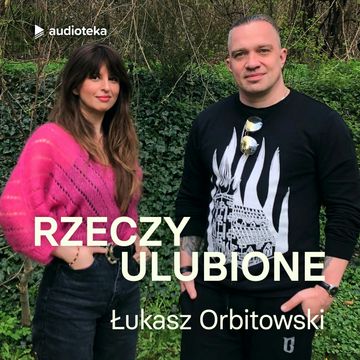 Rzeczy ulubione. Odcinek 35. Łukasz Orbitowski audiobook, Anna Gacek