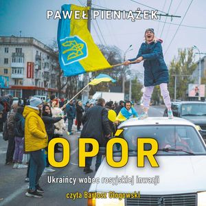 Opór. Ukraińcy wobec rosyjskiej inwazji, Paweł Pieniążek