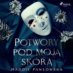 Potwory pod moją skórą, Maddie Pawłowska