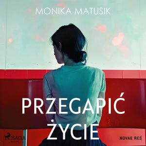 Przegapić życie, Monika Matusik