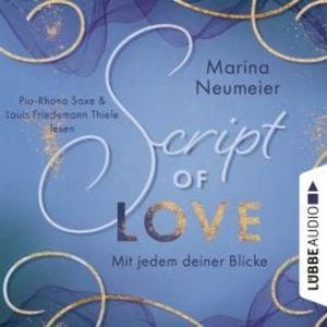 Script of Love - Mit jedem deiner Blicke - Love-Reihe, Teil 2 (Ungekürzt), Marina Neumeier