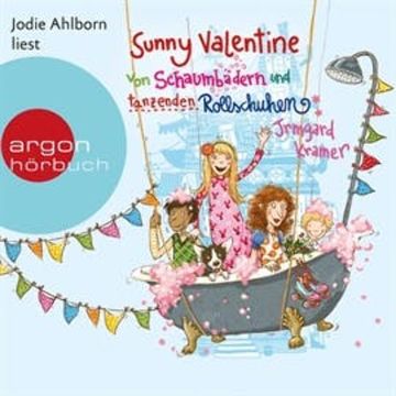 Sunny Valentine - Von Schaumbädern und tanzenden Rollschuhen audiobook, Irmgard Kramer