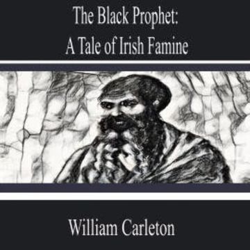 The Black Prophet: a Tale of Irish Famine audiobook, William Carleton