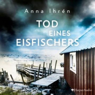 Tod eines Eisfischers (ungekürzt) audiobook, Anna Ihrén