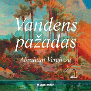 VANDENS PAŽADAS, Abraham Verghese