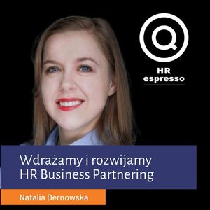 Wdrażamy i rozwijamy HR Business Partnering - Natalia Dernowska, Jarek Jarzębowski