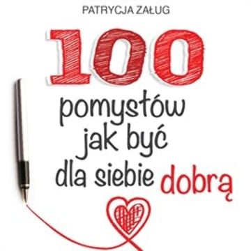 100 POMYSŁÓW JAK BYĆ DLA SIEBIE DOBRĄ audiobook, Patrycja Załug
