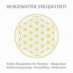 Beruhigende Frequenzen für Meditation und Heilung (Deep Alpha, Deep Theta), Yella A. Deeken
